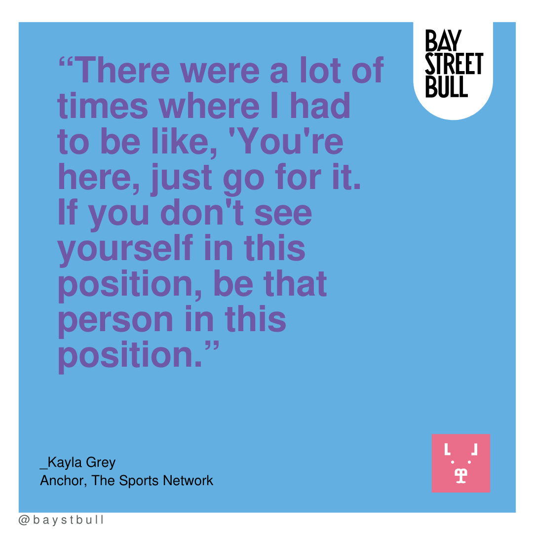 Kayla Grey text on image quote: “There were a lot of times where I had to be like, 'You're here, just go for it. If you don't see yourself in this position, be that person in this position.”