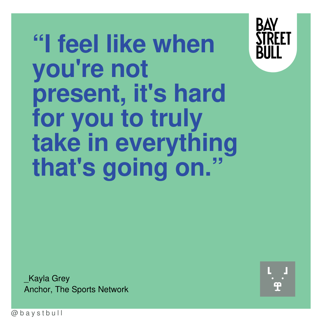 Kayla Grey text on image: “I feel like when you're not present, it's hard for you to truly take in everything that's going on.”